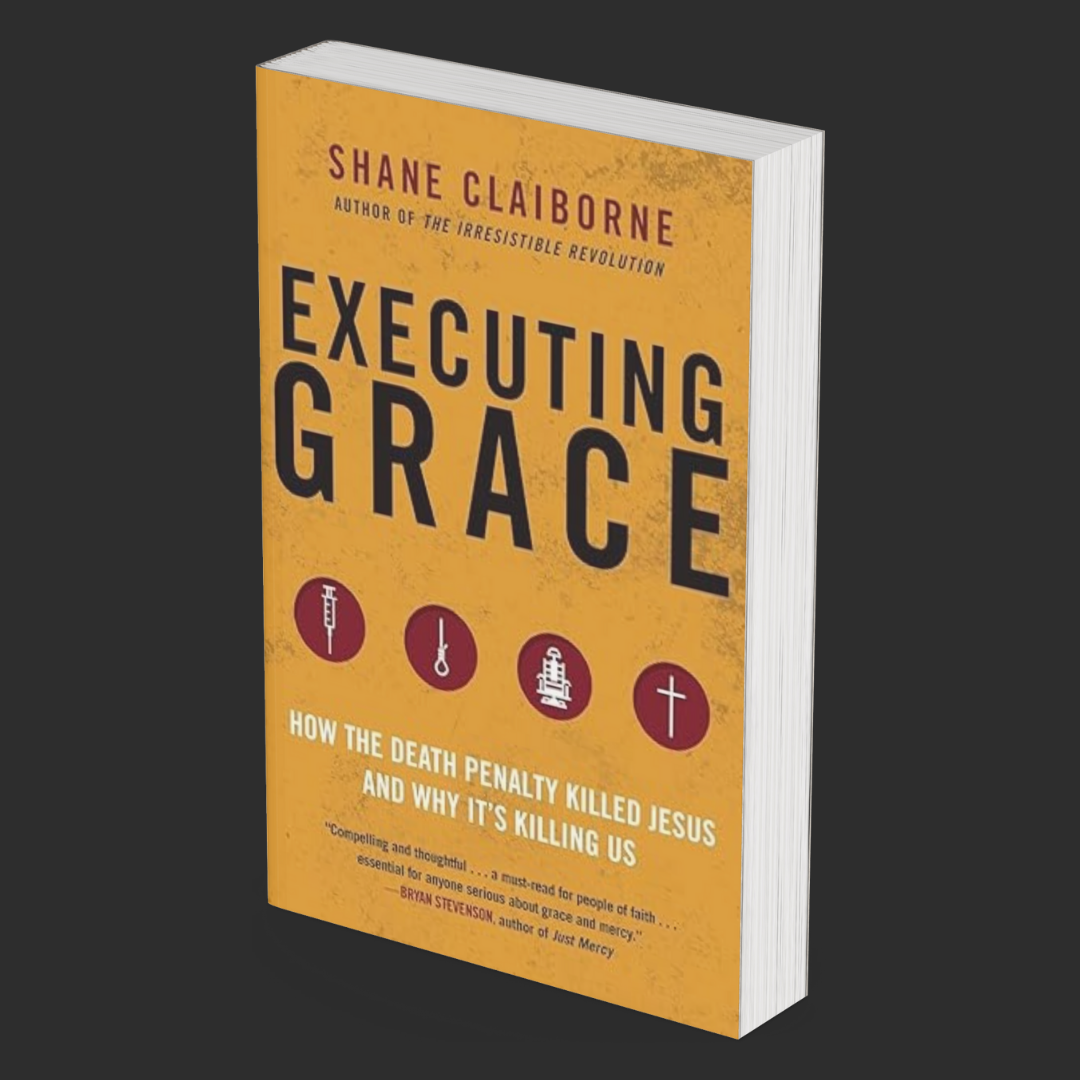 Executing Grace: How the Death Penalty Killed Jesus and Why It's Killing Us